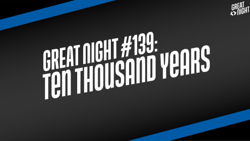 Great Night #139: Ten Thousand Years